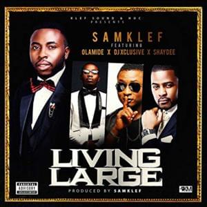 Living Large - Samklef (Ft. DJ Xclusive, Olamide & Shaydee)