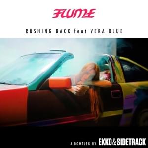 Rushing Back (Ekko & Sidetrack Bootleg) - Flume (Ft. Vera Blue)