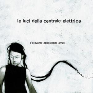 C’eravamo abbastanza amati - Le Luci Della Centrale Elettrica