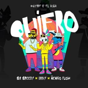 Quiero - Ñengo Flow, Dayme y El High & Brray (Ft. Sir Speedy)