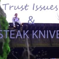 Trust issues and Steak Knives - Yxng Davi