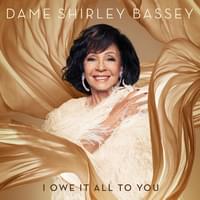 I Owe It All To You - Shirley Bassey