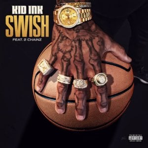 Swish - Kid Ink (Ft. 2 Chainz)