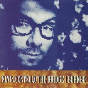 The Bridge I Burned - Elvis Costello