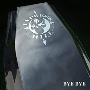 Bye Bye - Cypress Hill (Ft. Dizzy Wright)