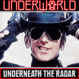 Underneath the Radar - Underworld