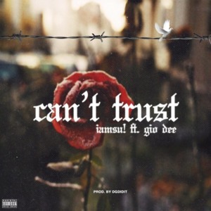 Can’t Trust - Gio Dee & Iamsu!