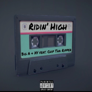 Ridin’ High - Big A & XV (Ft. King Chip)