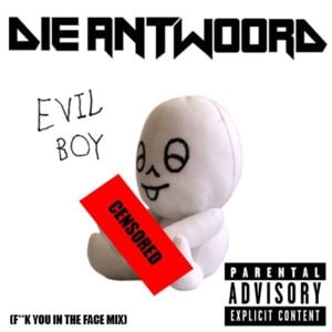 Evil Boy (Fucking You in the Face Mix) - Die Antwoord (Ft. Wanga)