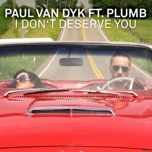 I Don’t Deserve You - Paul van Dyk (Ft. Plumb)