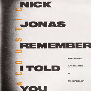 Remember I Told You (Acoustic Version) - Nick Jonas (Ft. Anne-Marie & Mike Posner)