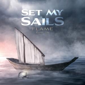 Set My Sails - FLAME (Ft. Jai)