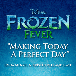 Making Today a Perfect Day - Idina Menzel, Kristen Bell & The Cast of Frozen