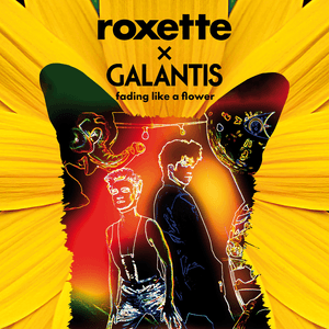 Fading Like a Flower - Roxette & Galantis