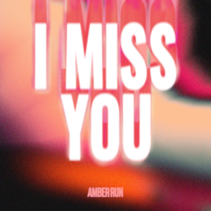 I Miss You - Amber Run