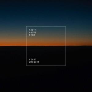 Faith Above Fear - Feast Worship