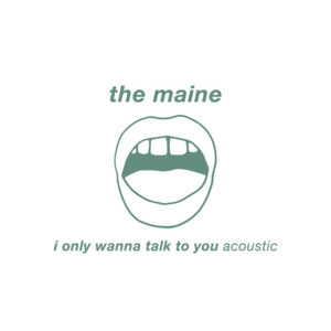 I Only Wanna Talk to You (Acoustic) - The Maine