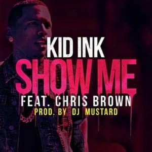 Show Me - Kid Ink (Ft. Chris Brown)