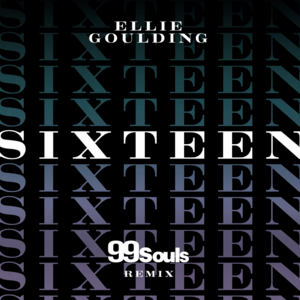 Sixteen (99 Souls Remix) - Ellie Goulding