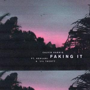 Faking It (Radio Edit) - Calvin Harris (Ft. Kehlani & Lil Yachty)