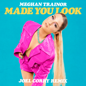 Made You Look (Joel Corry Remix) - Meghan Trainor