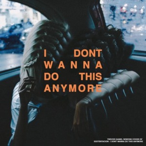 I Don’t Wanna Do This Anymore (XXXTENTACION Rework) - Trevor Daniel