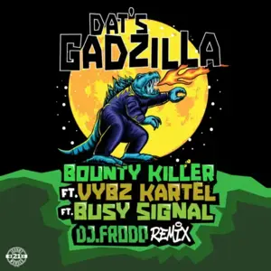 Dats Gadzilla (DJ Frodo Remix) - Bounty Killer (Ft. Busy Signal & Vybz Kartel)