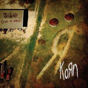 Oildale (Leave Me Alone) - Korn