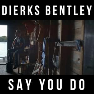 Say You Do - Dierks Bentley