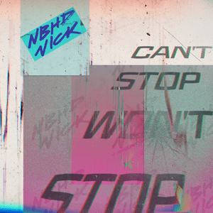 Can’t Stop Won’t Stop - Nbhd Nick