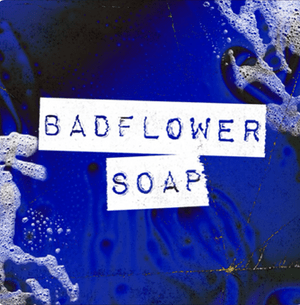 Soap - Badflower