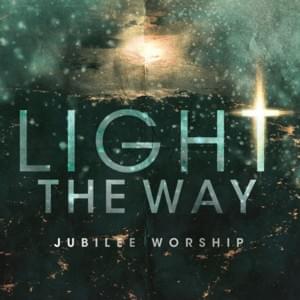 Light the Way - Jubilee Worship (Ft. Phil Thompson)