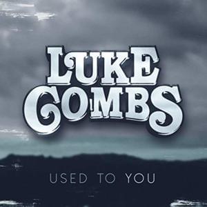 Used to You - Luke Combs