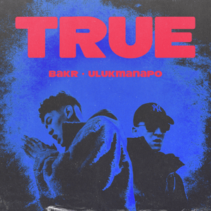 TRUE - Ulukmanapo & Bakr