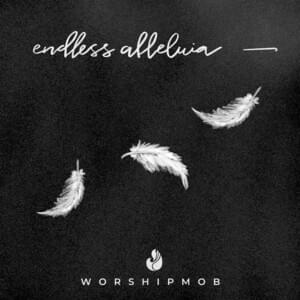 Endless Alleluia - WorshipMob