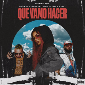 QUE VAMO HACER - Snow Tha Product, Brray & Dayme y El High (Ft. Totoy El Frio)