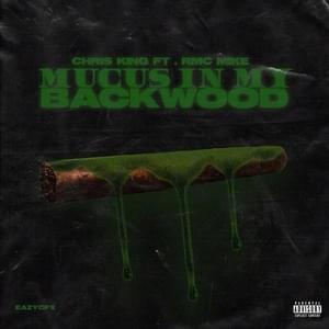 Mucus in My Backwood - Chris King (Ft. RMC Mike)