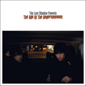 The Age of the Understatement - The Last Shadow Puppets