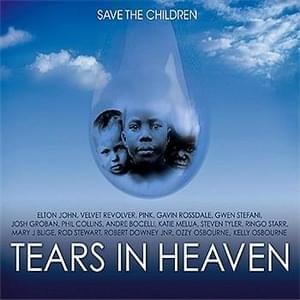 Tears in Heaven - Save the Children (Ft. Andrea Bocelli, Elton John, Gavin Rossdale, Gwen Stefani, Josh Groban, Katie Melua, Kelly Osbourne, Mary J. Blige, Ozzy Osbourne, Phil Collins, P!nk, Ringo Starr, Robert Downey Jr., Rod Stewart, Steven Tyler & Velv