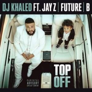 Top Off - DJ Khaled (Ft. Beyoncé, Future & JAY-Z)