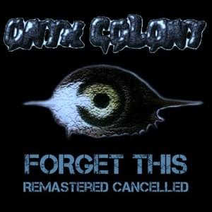 Forget This (Remastered Cancelled) - Onyx Colony