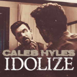 Idolize - Caleb Hyles (Ft. Jonathan Young)