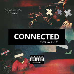 Connected (Episodes 1-4) - Jaryd Blake (Ft. GRIP)