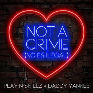 Not a Crime (No Es Ilegal) [English Version] - Play-N-Skillz (Ft. Daddy Yankee)