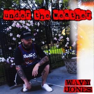 Under the Weather - Wavy Jone$