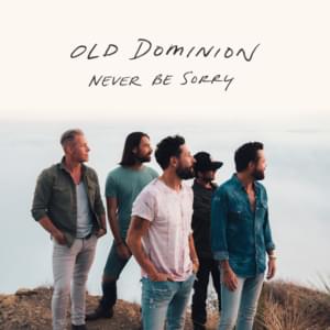 Never Be Sorry - Old Dominion