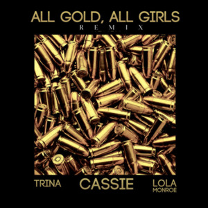 All Gold, All Girls (Remix) - Cassie (Ft. Lola Monroe & Trina)