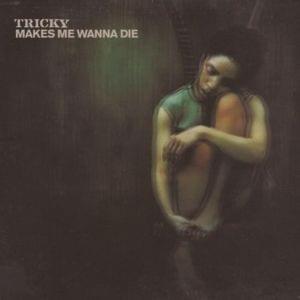 Makes Me Wanna Die (Acoustic Version) - Tricky (Ft. Martina Topley-Bird)