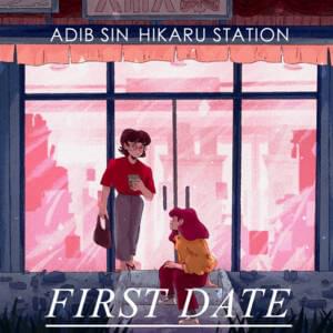 First Date - Adib Sin (Ft. Hikaru Station)