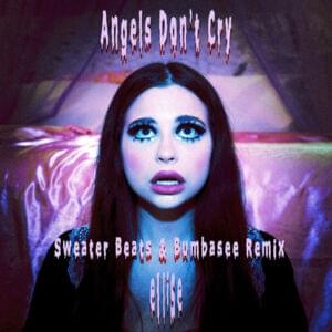 Angels Don’t Cry (Sweater Beats & Bumbasee Remix) - Ellise